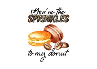 Youre The Sprinkles To My Donut Tshirt Design