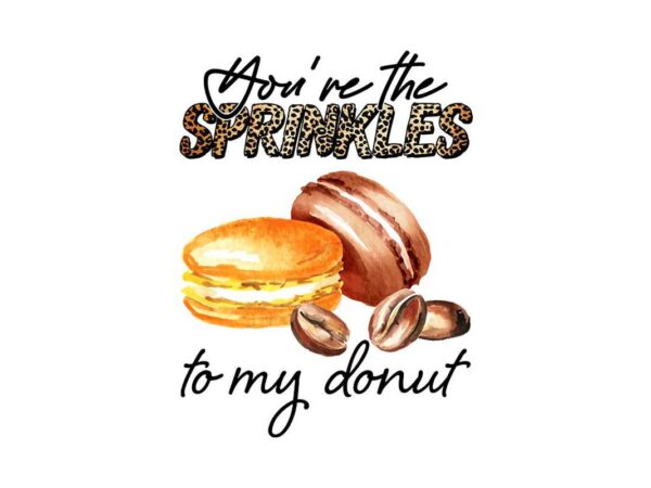 Youre the sprinkles to my donut tshirt design