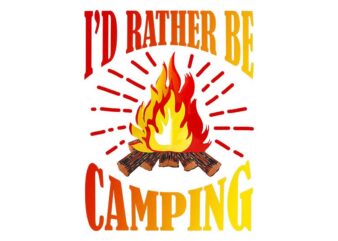 Id Rather Be Camping Tshirt Design