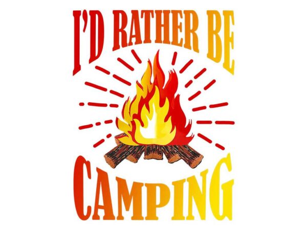 Id rather be camping tshirt design