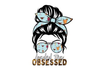 Loaded Tea Obsessed Messy Bun Tshirt Design