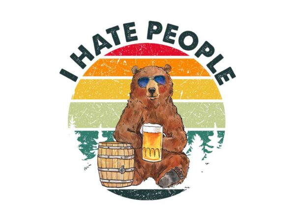 I hate people bear drinking beer tshirt design