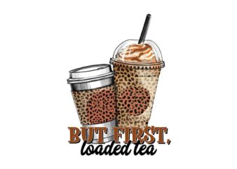 But First Loaded Tea Tshirt Design