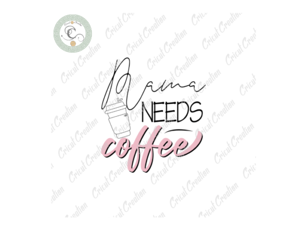 Mother day, mama love coffee gift diy crafts, mom life png files , mother shirt gift silhouette files, mother day cameo htv prints t shirt designs for sale
