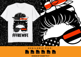 Firewife, Mom life messy bun firefighter print template, USA flag messy bun wife shirt, Women firefighter illustration t shirt graphic design