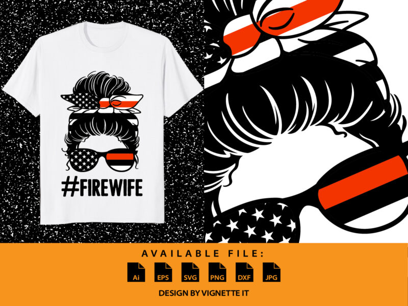 Firewife, Mom life messy bun firefighter print template, USA flag messy bun wife shirt, Women firefighter illustration