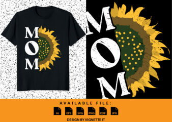 Mom sunflower shirt, mom shirt, mother’s day shirt, mother’s day sunflower, mommy shirt, happy mother’s day, flower shirt, mom sunflower, mother day shirt template t shirt designs for sale