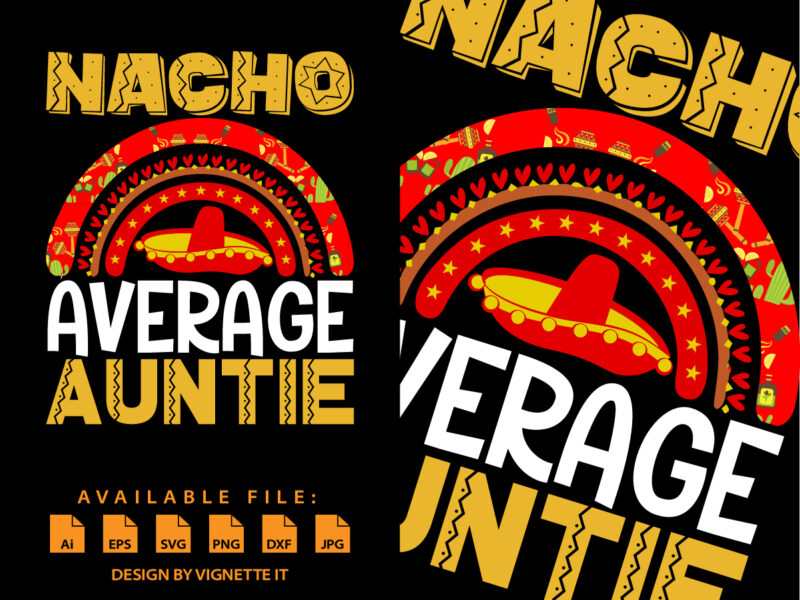 Nacho average Auntie, Mexican shirt print template, Cinco de mayo shirt, Rainbow shirt, Best auntie shirt