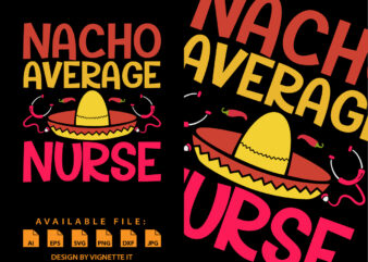 Nacho Average Nurse, Cinco de Mayo shirt print template, Mexican funny vector element, Nurse shirt, Mexican Nurse shirt, Stethoscope vector