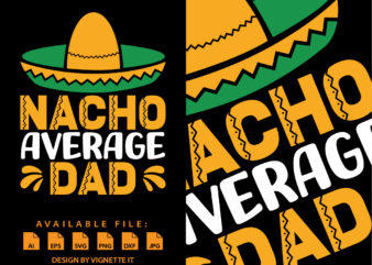 Nacho Average DAD, Cinco de Mayo shirt print template, Mexican funny vector element, Papa shirt, Happy father’s day shirt, Mexican Dad shirt