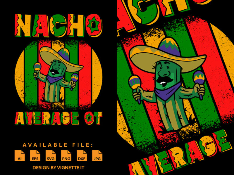 Nacho average OT, Cinco de Mayo shirt print template, Funny Cactus tree, Mexican Shirt, Mexican Vector element