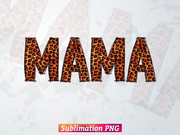 Mothers Day Mama Leopard Camo Cheetah Mom T shirt Design Png Sublimation Printable Files Mothers Day Mama Leopard Camo Cheetah Mom T shirt Design Png Sublimation Printable Files