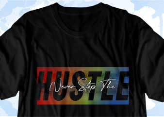 Never Stop The Hustle t shirt design vector, Inspirational Quotes T shirt Design