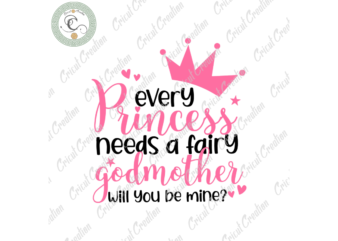 Mother’s Day, Every Princess Needs A Fairy Godmother Diy Crafts, Will You Be Mine Svg Files For Cricut, Fairy God Mother Silhouette Files, Trending Cameo Htv Prints