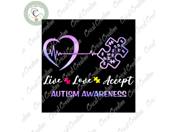 Autism day , live love accept autism awareness diy crafts, awareness svg files for cricut,autism silhouette files, trending cameo htv prints t shirt vector