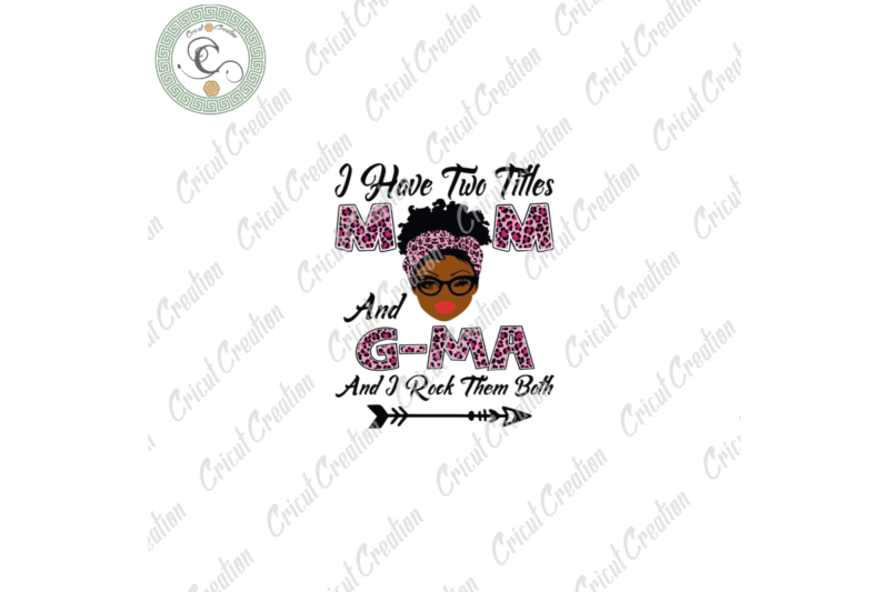 I Have Two Titles Mom And G-Ma , Black Mom Svg Diy Crafts, Mothers Day Svg Files For Cricut, Black Women Silhouette Files, Trending Cameo Htv Prints