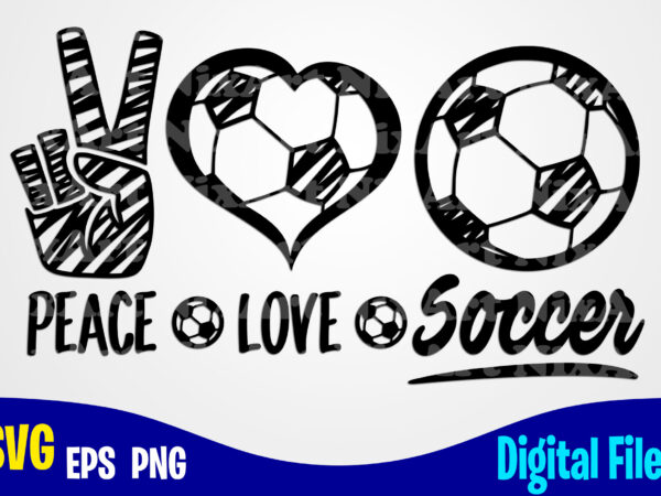 Peace love soccer, soccer svg, football svg, sports svg, soccer design svg eps, png files for cutting machines and print t shirt designs for sale t-shirt design png
