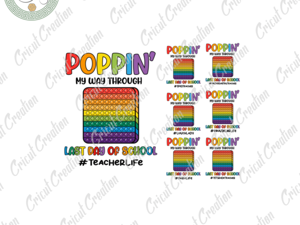 Trending gifts, poppin my way through last day of school diy crafts, school png files for cricut, poppin silhouette files, trending cameo htv prints t shirt designs for sale