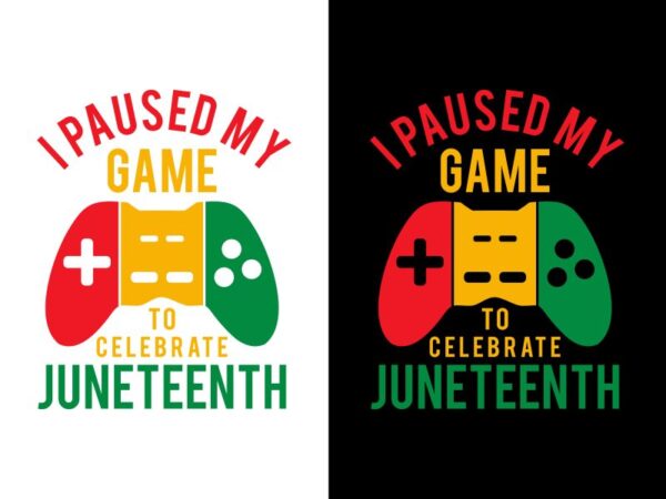 I paused my game to celebrate juneteenth t shirt design – juneteenth svg – black history month t shirt design – black african american svg – freedom day t shirt
