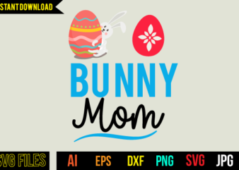 Bunny Mom Svg Design,Bunny Mom T Shirt Design,Easter Day Svg Design,Easter Day Tshirt Design,Easter Tshirt Design Bundle, Easter vector tshirt Design,Easter Day Cut Files, Easter Bunny Tshirt Design,Easter Tshirt Png,