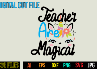 Teacher Are Magical T Shirt Design,Teacher Are Magical Svg Design, Unicorn svg bundle, unicorn quote svg, girl svg, cute unicorn svg, unicorn head svg, unicorn face svg, unicorn mom svg,