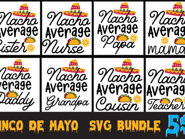 Cinco de mayo tshirt design bundle,cinco de mayo svg bundle,tacos tshirt design bundle,tacos tshirt bundle,cinco de mayo tshirt design mega bundle,nacho average mom tshirt design,nacho average mom svg design,cinco de