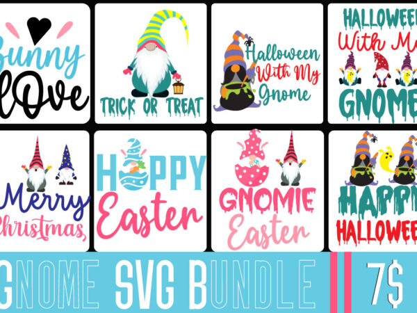 Gnome tshirt bundle,gnome svg bundle, gnome tshirt design bundle, gnome halloween tshirt bundle, gnome easter tshirt bundle, gnome christmas tshirt bundle, easter day svg bundle, tshirt design,gnome sweet gnome svg,gnome