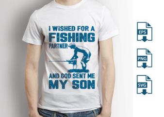 I wished for a fishing partner and god sent me my son, Fishing T-shirt design