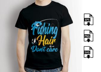 Fishing hair don’t care, Typography Fishing T-shirt design