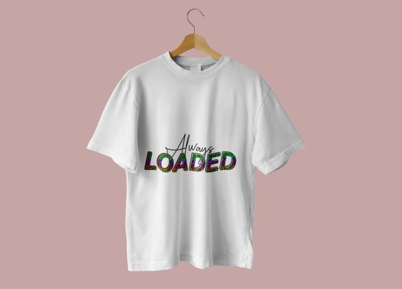 Leopard Always Loaded Tshirt Design