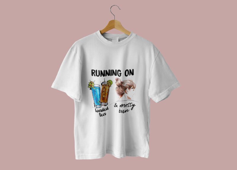 Running On Loaded Tea And Messy Bun Tshirt Design