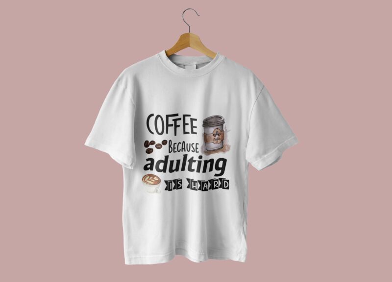 Coffee Because Adulting Is Hard Tshirt Design