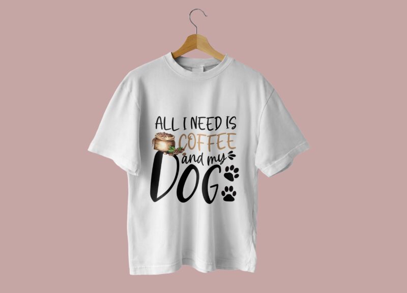 All I Need Is Coffee And My Dog Tshirt Design