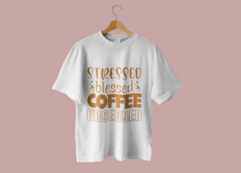 Stressed Blessed Coffee Obsessed Tshirt Design