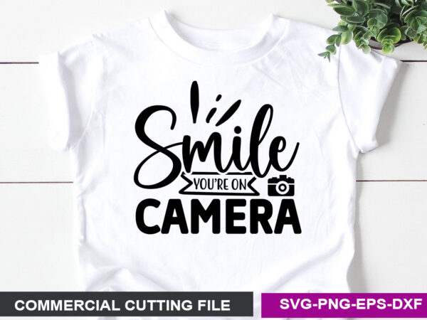 Smile you re on camera- svg t shirt template vector