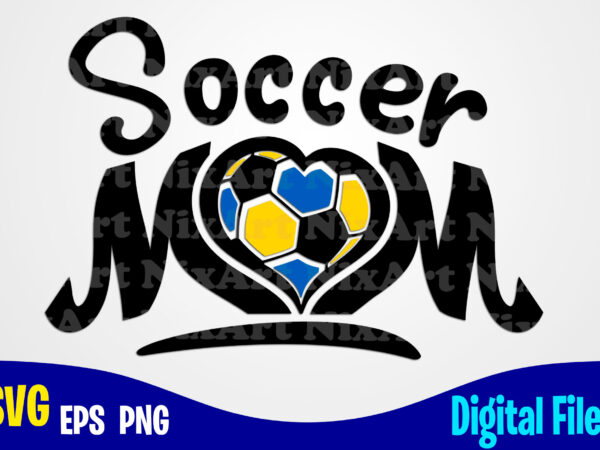 Soccer mom, soccer svg, football svg, sports svg, soccer design svg eps, png files for cutting machines and print t shirt designs for sale t-shirt design png