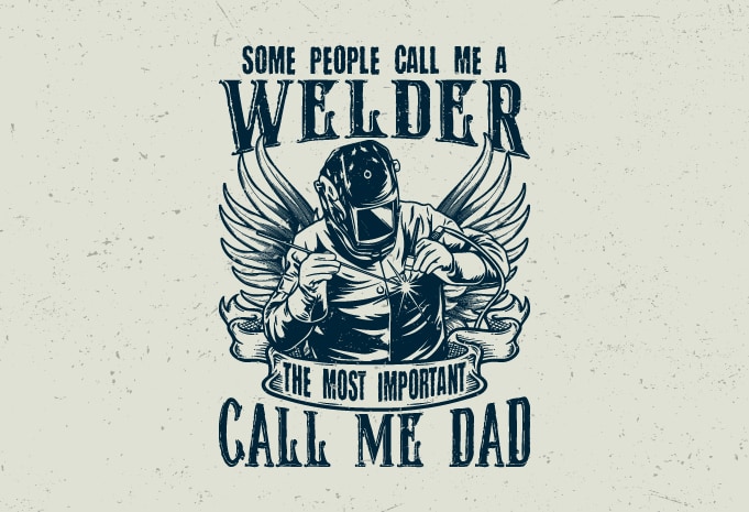 Some People Call Me Welder - Dad T Shirt Some People Call Me Welder - Dad T Shirt