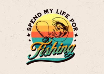 Spend my life for fishing, Fishing graphic t-shirt design,