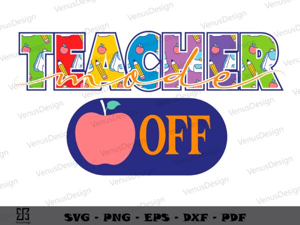 Teacher mode off svg, teachers day svg cutting files, summer vacation sublimation files t shirt designs for sale