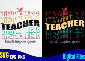 Teacher teach inspire grow, Teach svg, Teacher svg, Back to school design svg eps, png files for cutting machines and print t shirt designs for sale t-shirt design png