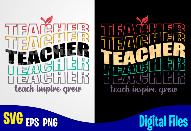 Teacher teach inspire grow, Teach svg, Teacher svg, Back to school design svg eps, png files for cutting machines and print t shirt designs for sale t-shirt design png