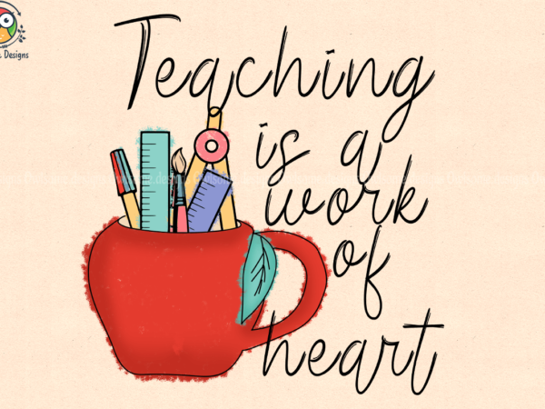 Teaching is a work of heart t-shirt design