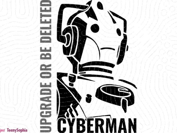 Cyberman – upgrade or be deleted t shirt vector file