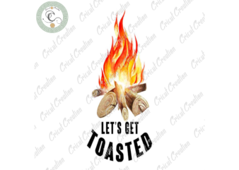Trending Gifts, Let’s Get Toasted Diy Crafts, Campfire PNG Files For Cricut, Camping life Silhouette Files, Trending Cameo Htv Prints t shirt designs for sale
