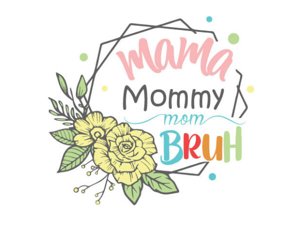 Mama mommy mom bruh monogram tshirt design