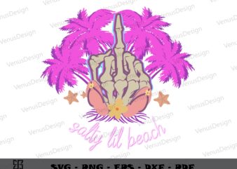 Salty Lil Beach Fuck Skeleton Hand SVG PNG, Summer Tshirt Design
