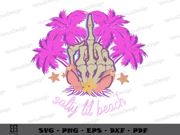 Salty lil beach fuck skeleton hand svg png, summer tshirt design