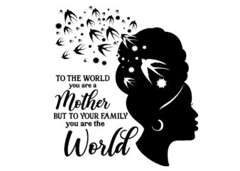 To The World You Are A Mother Tshirt Design