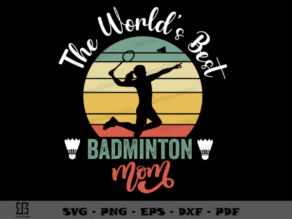 Retro the worlds best badminton mom svg png, mothers day tshirt design