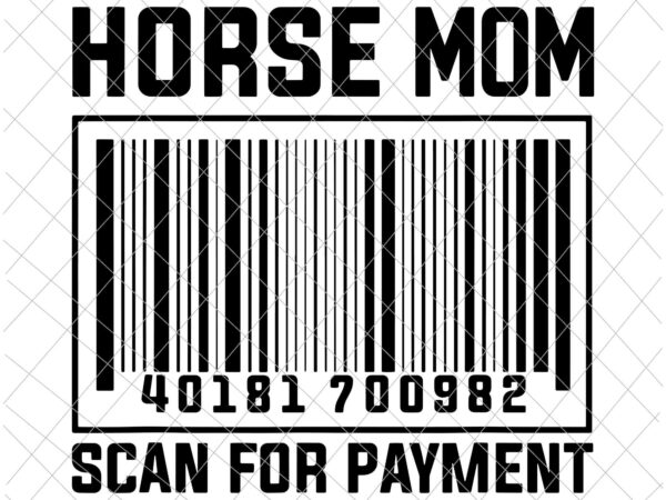 Horse mom scan for payment svg, horse mom svg, mother day svg, horse mother day svg graphic t shirt